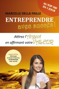 Title: Entreprendre avec succès - Attirez l'argent en affirmant votre valeur, Author: Marcelle della Faille