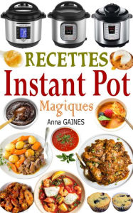 Title: Recettes Instant Pot Magiques, Author: Anna GAINES