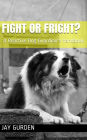 Fight or Fright? A Reactive Dog Guardian's Handbook