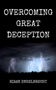 Title: Overcoming Great Deception (Perilous Times, #1), Author: Riaan Engelbrecht