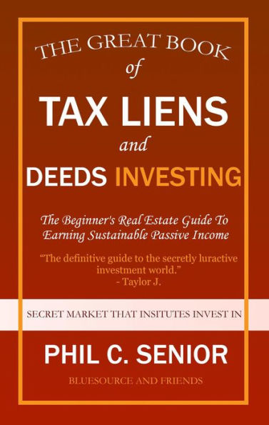 Your Great Book Of Tax Liens And Deeds Investing - The Beginner's Real Estate Guide To Earning Sustainable Passive Income