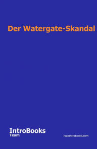 Title: Der Watergate-Skandal, Author: IntroBooks Team