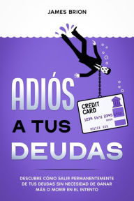 Title: Adiós a tus Deudas: Descubre cómo salir permanentemente de tus deudas sin necesidad de ganar más o morir en el intento, Author: Zac M. Cruz