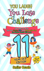 Title: You Laugh You Lose Challenge - 11-Year-Old Edition: 300 Jokes for Kids that are Funny, Silly, and Interactive Fun the Whole Family Will Love - With Illustrations for Kids, Author: Smiley Beagle
