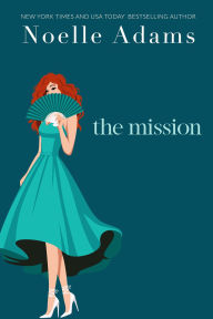 Title: The Mission (Bad Bridesmaids, #2), Author: Noelle Adams