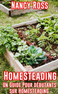 Title: Homesteading: Un guide pour débutants sur Homesteading, Author: Nancy Ross