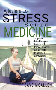 Title: Alleviare lo Stress senza Medicine, Author: Dave McAllen