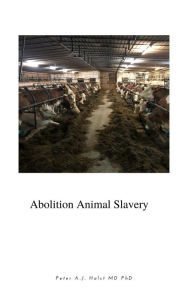 Title: Abolition of Animal Slavery, Author: Peter A.J. Holst