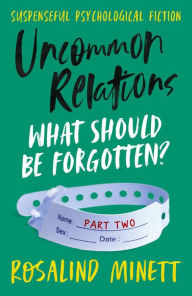Title: Uncommon Relations: What should be forgotten?, Author: Rosalind Minett