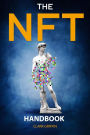 The NFT Handbook: 2 Books in 1 - The Complete Guide for Beginners and Intermediate to Start Your Online Business with Non-Fungible Tokens using Digital and Physical Art (NFT collection guides, #3)