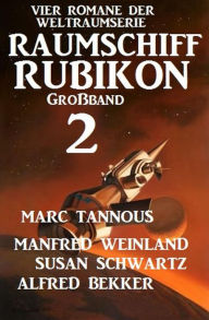 Title: Großband Raumschiff Rubikon 2 - Vier Romane der Weltraumserie, Author: Manfred Weinland