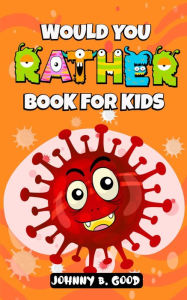 Title: Would You Rather Book For Kids (Jokes for Kids, #1), Author: Johnny B. Good