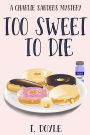 Too Sweet To Die (A Charlie Sanders Mystery, #1)