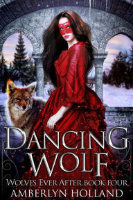 Title: Dancing Wolf (Wolves Ever After, #4), Author: Amberlyn Holland