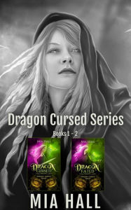 Title: Dragon Cursed Series Box Set Books 1-2 (Dragon Cursed Series Box Sets, #1), Author: Mia Hall