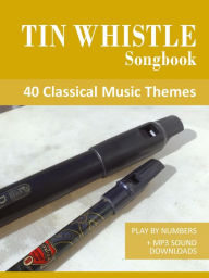Title: Tin Whistle Songbook - 40 Classical Music Themes, Author: Reynhard Boegl