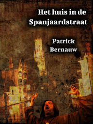 Title: Het huis in de Spanjaardstraat (Mysterieus België), Author: Patrick Bernauw