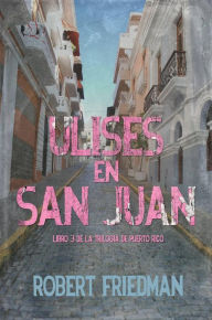 Title: Ulises en San Juan, Author: Robert Friedman