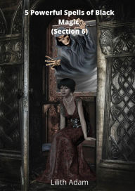 Title: 5 Powerful Spells of Black Magic (Section 6), Author: Lilith Adam