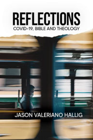 Title: Reflections: Covid-19, Bible, and Theology, Author: Jason Hallig