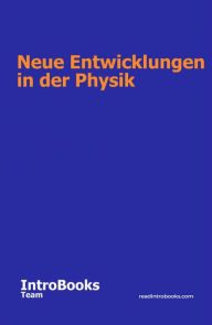 Title: Neue Entwicklungen in der Physik, Author: IntroBooks Team