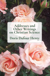 Title: Addresses and Other Writings on Christian Science, Author: Doris Dufour Henty