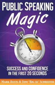 Title: Public Speaking Magic: Success and Confidence in the First 20 Seconds, Author: Mark Davis
