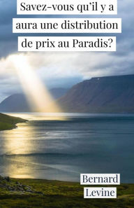 Title: Savez-vous qu'il y a aura une distribution de prix au Paradis?, Author: Bernard Levine