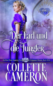 Title: Der Earl und die Jungfer (Die Blue Rose Regency Romances, #1), Author: Collette Cameron