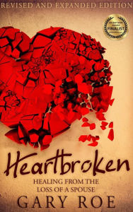 Title: Heartbroken: Healing from the Loss of a Spouse (2nd Edition), Author: Gary Roe