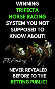 Title: Winning Trifecta Horse Racing System, Author: JR Ewing
