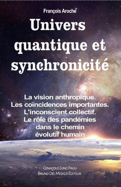 Univers quantique et synchronicité. La vision anthropique. Les coïncidences importantes. L'inconscient collectif. Le rôle des pandémies dans le chemin évolutif humain
