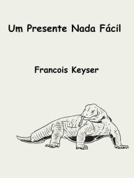 Title: Um Presente Nada Fácil, Author: Francois Keyser
