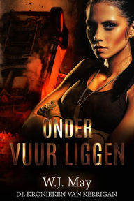 Title: Onder Vuur Liggen (De Kronieken van Kerrigan), Author: W.J. May