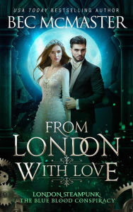 Title: From London, With Love (London Steampunk: The Blue Blood Conspiracy, #6), Author: Bec McMaster