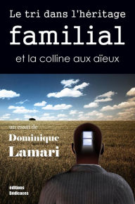 Title: Le tri dans l'héritage familial et la colline aux aïeux, Author: Dominique Lamari