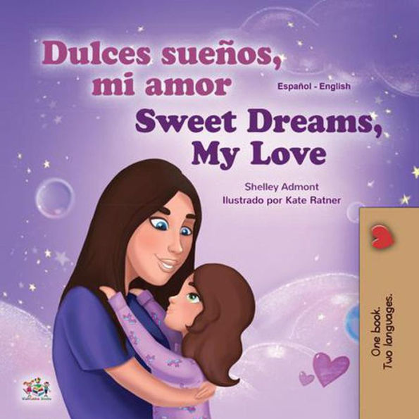 ¡Dulces sueños, mi amor! Sweet Dreams, My Love! (Spanish English Bilingual Collection)