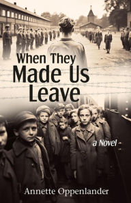 Title: When They Made Us Leave (Emotional Stories of WWII), Author: Annette Oppenlander