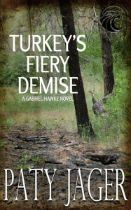 Title: Turkey's Fiery Demise (Gabriel Hawke Novel, #6), Author: Paty Jager