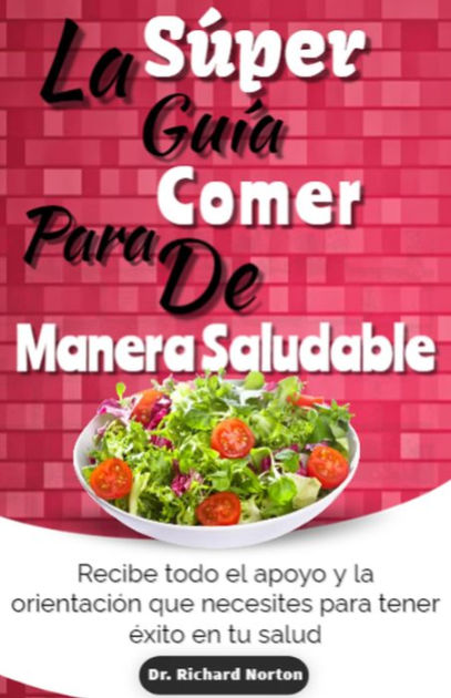 La Súper Guía Para Comer De Manera Saludable Recibe Todo El Apoyo Y La Orientación Que