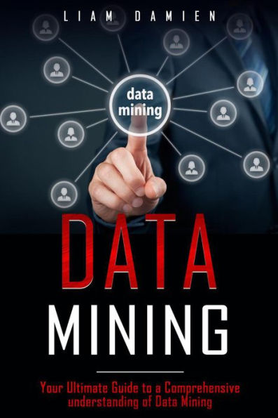 Data Mining: Your Ultimate Guide to a Comprehensive Understanding of Data Mining (Series 1, #1)