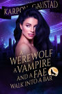 A Werewolf, A Vampire, and A Fae Walk Into A Bar (The Last Witch, #1)