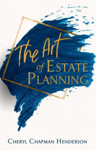 Title: The Art of Estate Planning, Author: Cheryl Henderson
