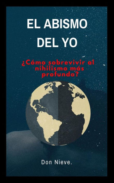 El abismo del yo. ¿Cómo sobrevivir al Nihilismo más profundo? (Filosofia Don Nieve, #2)