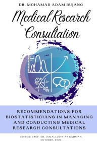 Title: Recommendations for Biostatisticians in Managing and Conducting Medical Research Consultations, Author: Mohamad Adam Bujang