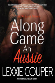 Title: Along Came An Aussie (The De Luca Sisters, #1), Author: Lexxie Couper