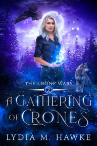 Title: A Gathering of Crones (The Crone Wars, #2), Author: Lydia M. Hawke