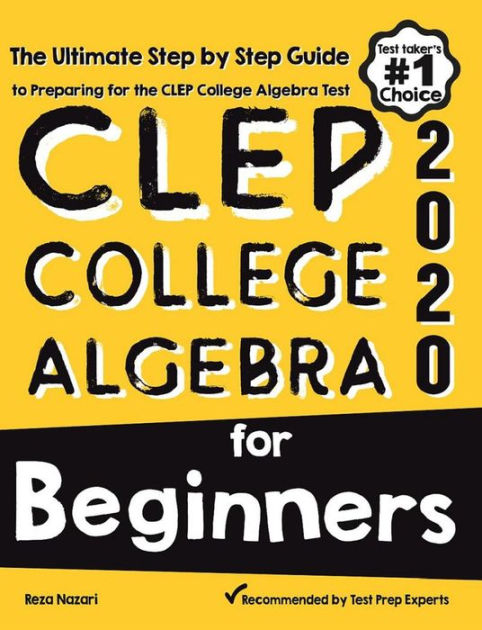 CLEP College Algebra For Beginners: The Ultimate Step By Step Guide To ...