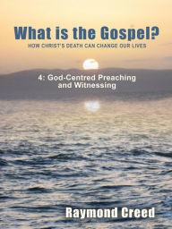 Title: God-Centred Preaching and Witnessing (What is the Gospel?, #4), Author: Richard Smith
