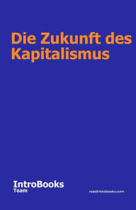 Title: Die Zukunft des Kapitalismus, Author: IntroBooks Team